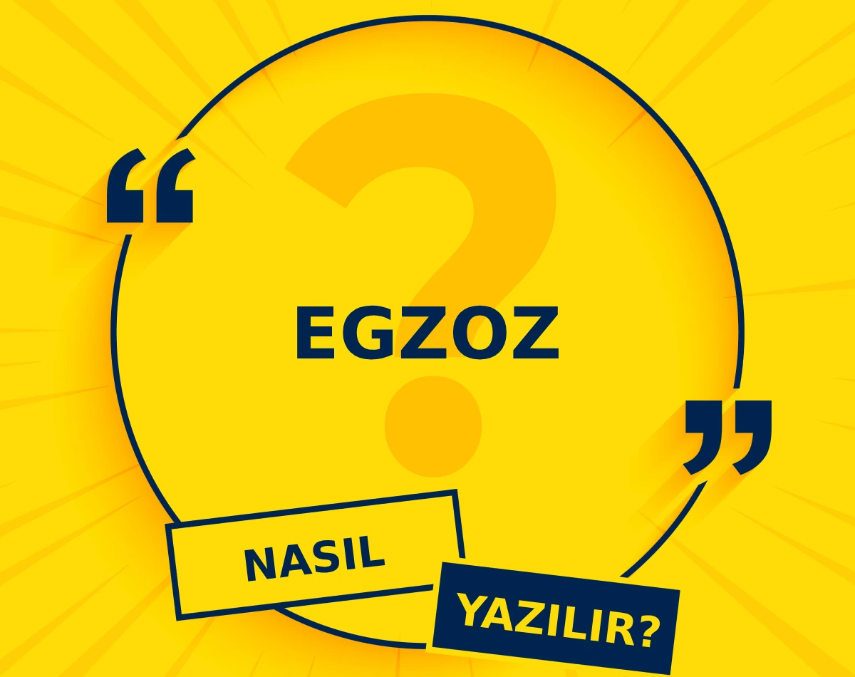 Egzoz Nasıl Yazılır
